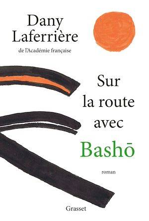 Sur la route avec Bashô, roman Dany Laferrière