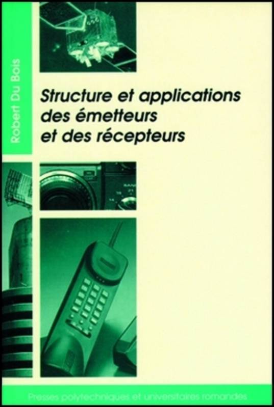 Livres Sciences et Techniques Sciences techniques Structure et applications des émetteurs et des récepteurs, Radio, télévision, radar, communications par faisceaux hertziens ou satellites Robert Du Bois