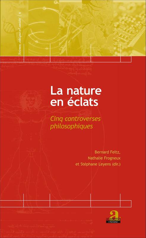 Livres Sciences Humaines et Sociales Philosophie La nature en éclats, Cinq controverses philosophiques Stéphane Leyens, Bernard Feltz, Nathalie Frogneux