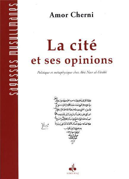 Ensemble Abû Nasr al-Fârâbî, 5, La cité et ses opinions, Politique et métaphysique chez abû nasr al-fârâbî