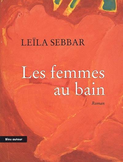 Livres Littérature et Essais littéraires Romans contemporains Francophones Les femmes au bain Leïla Sebbar