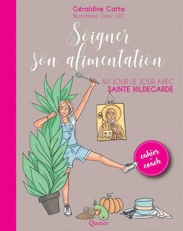 Livres Santé et Médecine Santé Médecines alternatives Soigner son alimentation, Au jour le jour avec sainte Hildegarde Claire S2C, Géraldine Catta