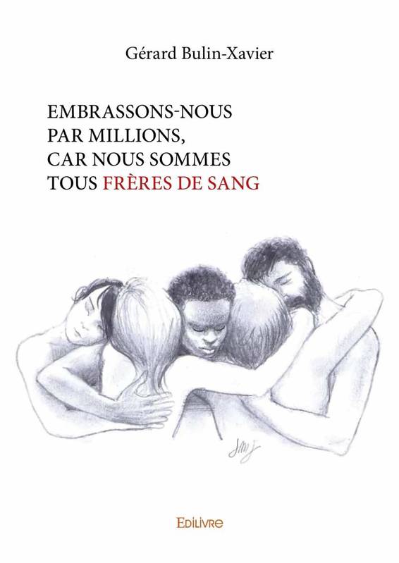 Embrassons nous par millions, car nous sommes tous frères de sang