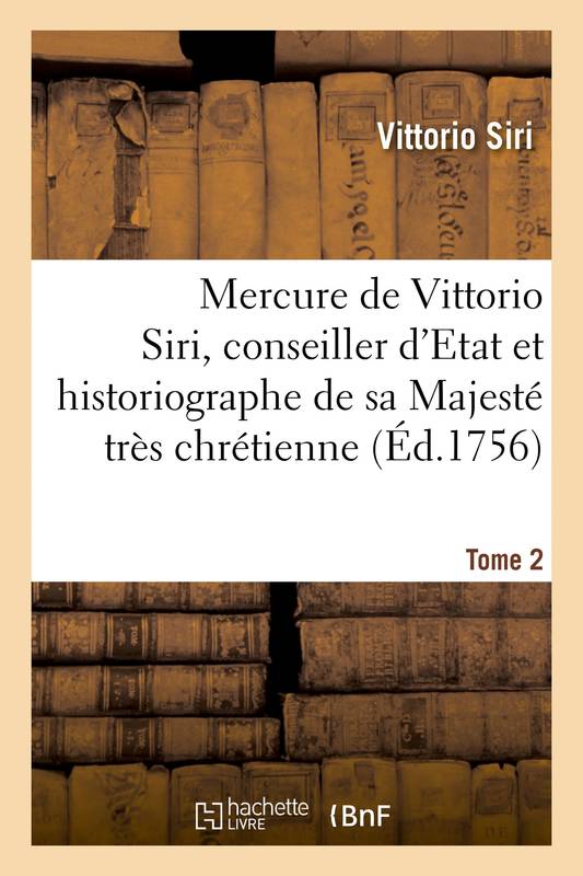 Livres Histoire et Géographie Histoire Histoire générale Mercure de Vittorio Siri, conseiller d'Etat et historiographe de sa Majesté très chrétienne, contenant l'histoire generale de l'Europe. Tome 2 Vittorio Siri, Jean-Baptiste Requier