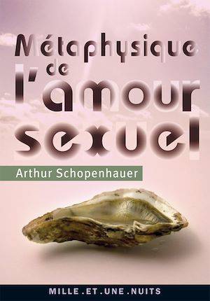 Métaphysique de l'amour sexuel Arthur Schopenhauer