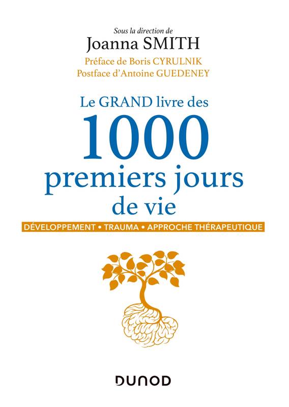 Le GRAND livre des 1000 premiers jours de vie, Développement - Trauma - Approche thérapeutique