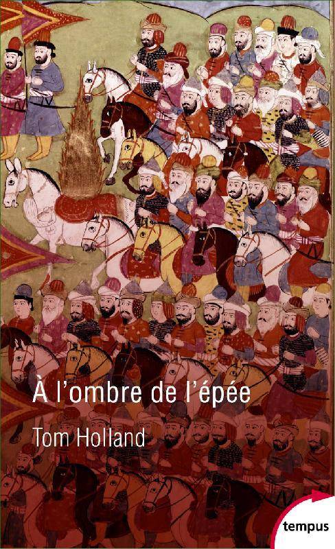 Livres Histoire et Géographie Histoire Histoire générale À l'ombre de l'épée, Naissance de l'islam et grandeur de l'empire arabe Tom Holland