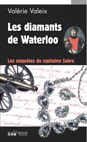 Livres Polar Policier et Romans d'espionnage Les enquêtes du capitaine Sabre, 1, Les diamants de Waterloo Valérie Valeix