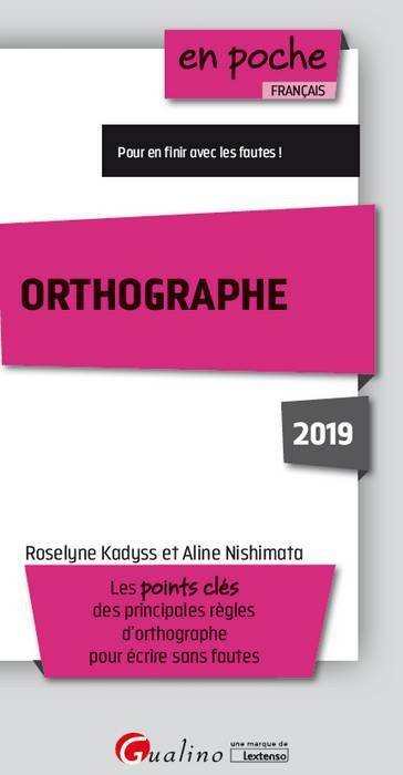 Orthographe / les points clés des principales règles d'orthographe pour écrire sans fautes : 2019, LES POINTS CLES DES PRINCIPALES REGLES D'ORTHOGRAPHE POUR ECRIRE SANS FAUTES