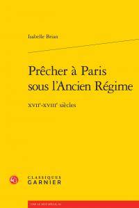 Prêcher à Paris sous l'Ancien régime, Xviie-xviiie siècles