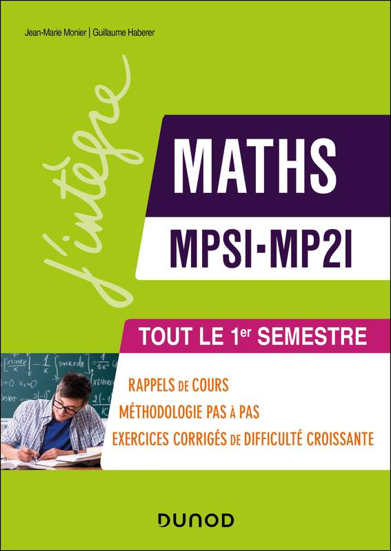 Maths MPSI-MP2I - Tout le 1er semestre, Rappels de cours, exercices d'apprentissage corrigés et conseils pas à pas