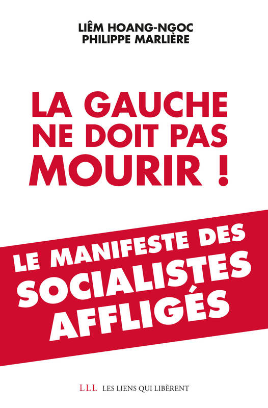 La gauche ne doit pas mourir !, Manifeste des socialistes affligés Liêm Hoang ngoc, Philippe Marliere