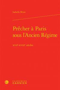 Prêcher à Paris sous l'Ancien régime, Xviie-xviiie siècles