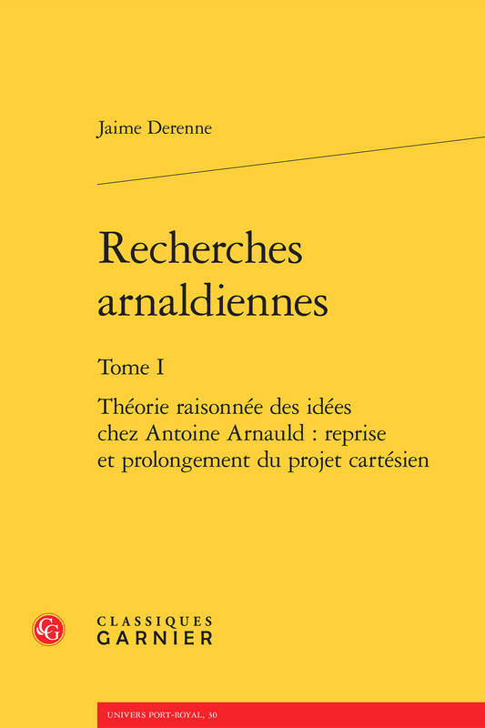 Recherches arnaldiennes, 1, Théorie raisonnée des idées chez Antoine Arnauld, Reprise et prolongement du projet cartésien