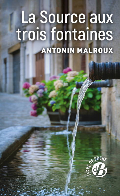 Livres Littérature et Essais littéraires Romans Régionaux et de terroir La Source aux trois fontaines Antonin Malroux