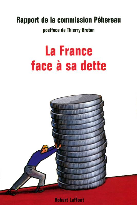 Livres Sciences Humaines et Sociales Sciences politiques La France face à sa dette, rapport de la Commission sur la dette publique [au ministre de l'Économie, des finances et de l'industrie] Thierry Breton, Michel Pébereau