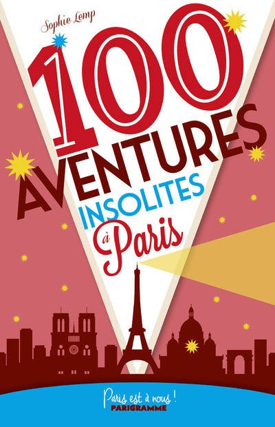 100 aventures insolites à Paris !