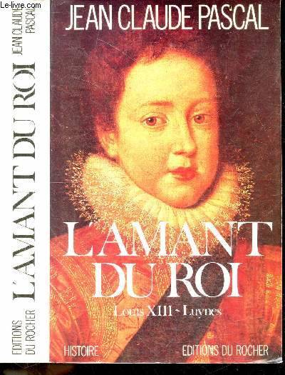 L'amant du roi. Louis XIII, Louis XIII-Luynes Jean-Claude Pascal