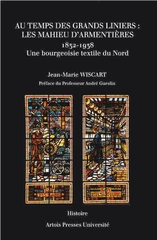 Au temps des grands liniers : les Mahieu d'Armentières 1832-1938, Une bourgeoisie textile du Nord