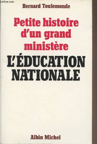 Petite histoire d'un grand ministère : L'éducation nationale, l'Éducation nationale Bernard Toulemonde