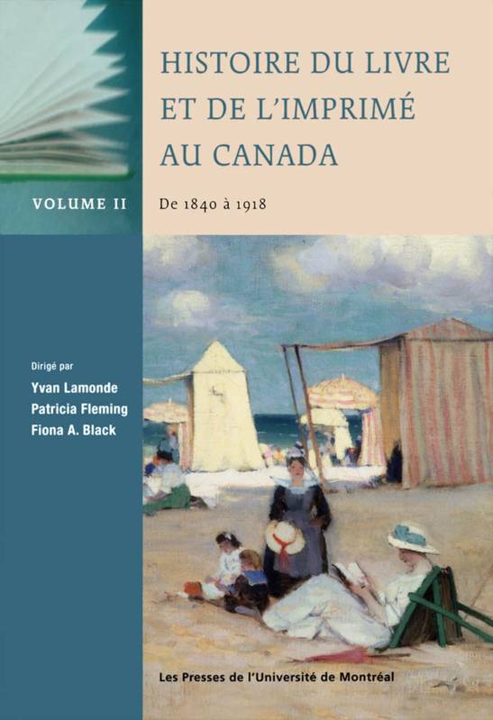 Histoire du livre et de l'imprimé au Canada, Vol. II: de 1840 à 1918 Lamonde, Yvan, Patricia Fleming et Fiona A. Black (dir.)