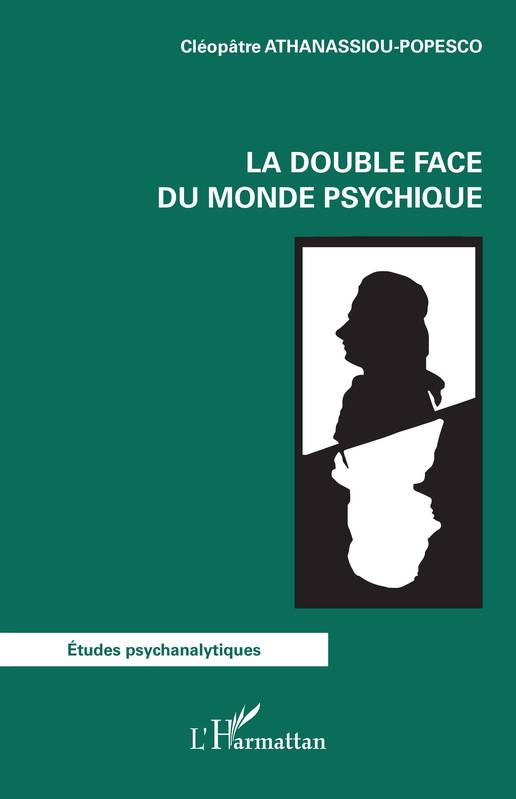 Livres Sciences Humaines et Sociales Psychologie et psychanalyse La double face du monde psychique Cléopâtre Athanassiou-Popesco