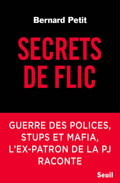 Secrets de flic, Guerre des polices, stups et mafia, l'ex-patron de la PJ raconte