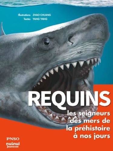 Livres Ados et Jeunes Adultes Les Ados Documentaires Animaux Requins : les seigneurs des mers de la préhistoire à nos jours PNSO Yang Yang