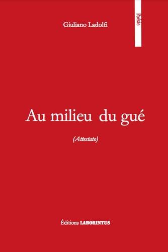Livres Littérature et Essais littéraires Poésie Au milieu du gué (Attestato), Edition bilingue Giuliano Ladolfi