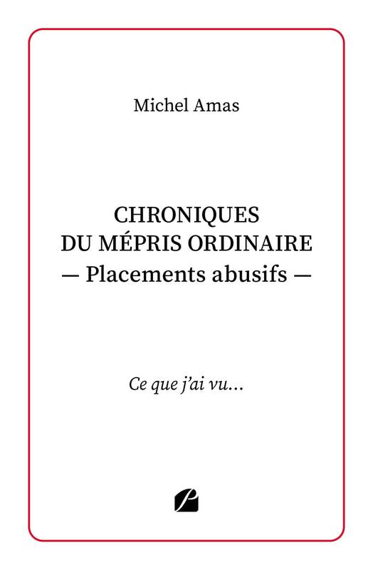 Chroniques du mépris ordinaire - Placements abusifs, Ce que j'ai vu...