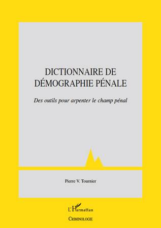 Dictionnaire de démographie pénale, Des outils pour arpenter le champ pénal Pierre Victor Tournier