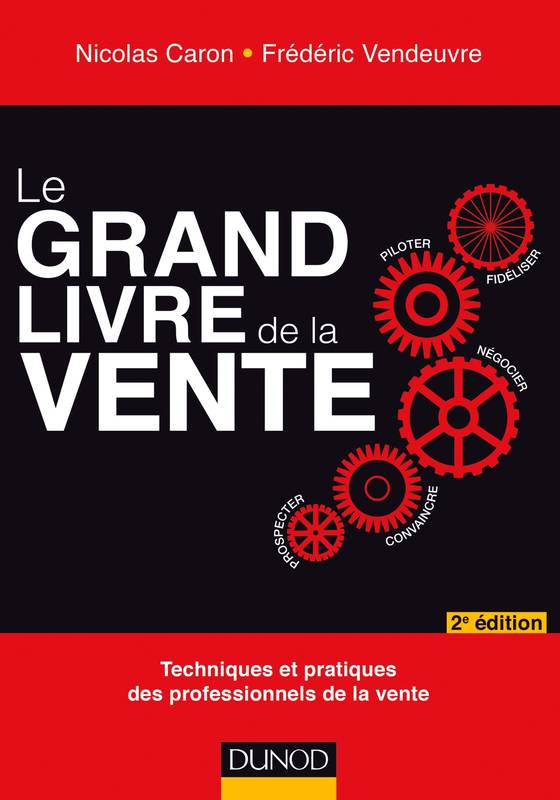 Livres Économie-Droit-Gestion Management, Gestion, Economie d'entreprise Marketing Le Grand livre de la Vente - 2e éd. Nicolas Caron, Frédéric Vendeuvre