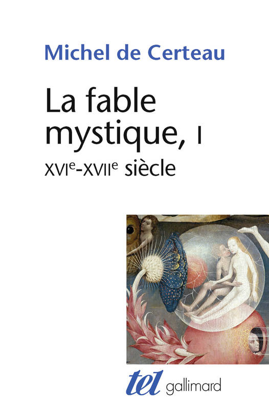 1, XVIe-XVIIe siècle, La Fable mystique (Tome 1), (XVIᵉ-XVIIᵉ siècle) Michel de Certeau