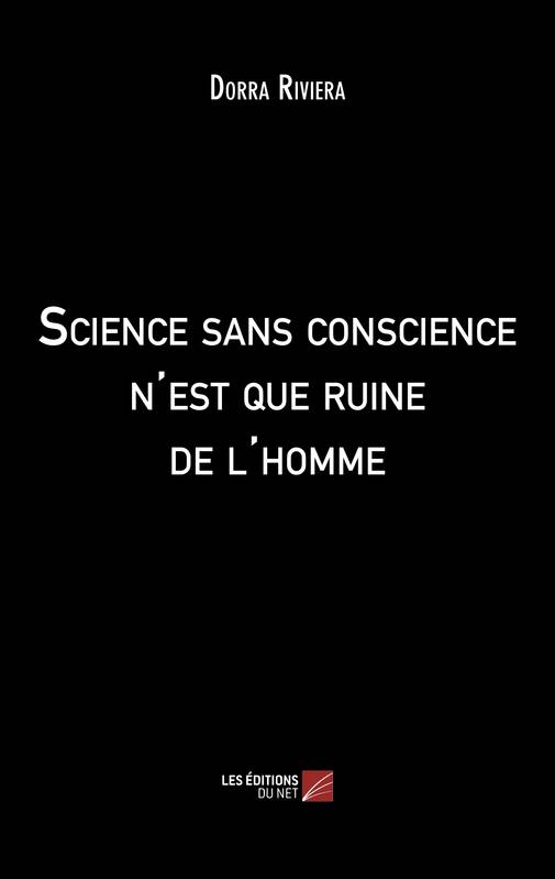 Science sans conscience n'est que ruine de l'homme