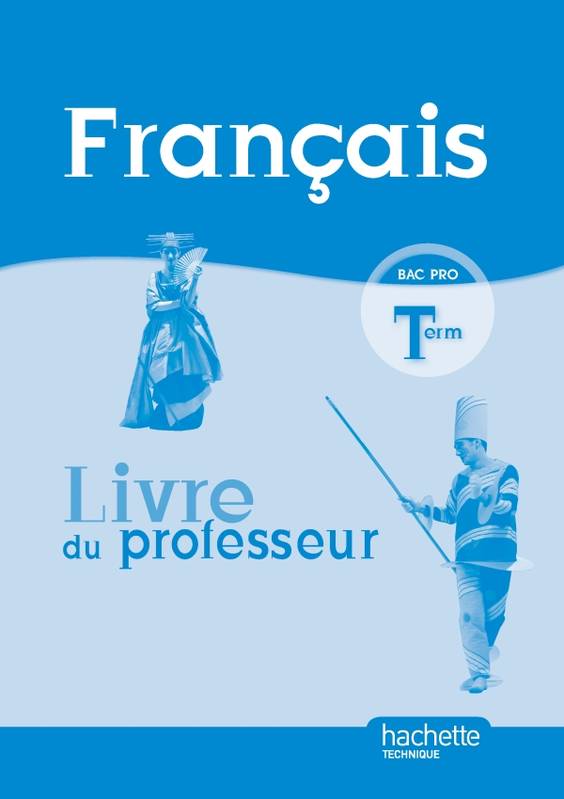 Livres Scolaire-Parascolaire Lycée Français Terminale Bac Pro - Livre professeur - Ed.2011 Caroline Bourdelle, Loïc Valentin, Adeline Clogenson, Laure Hébert, Julie Proust-Levitte, Benoît Traineau, Hélène Lhermitte