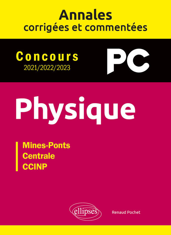 Livres Sciences et Techniques Chimie et physique Annales corrigées et commentées. Physique. PC. 2021-2022-2023 Renaud Pochet