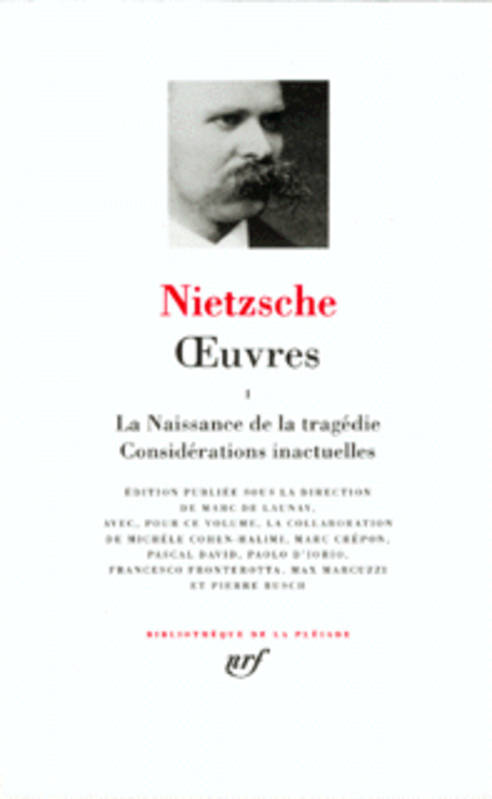 Oeuvres / Nietzsche., I, La naissance de la tragédie, Considérations inactuelles, Œuvres (Tome 1), La Naissance de la tragédie - Considérations inactuelles