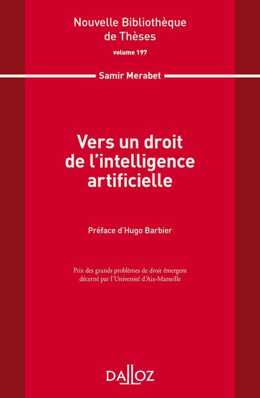 Vers un droit de l'intelligence artificielle. Volume 197 - 1re ed., VOLUME 197