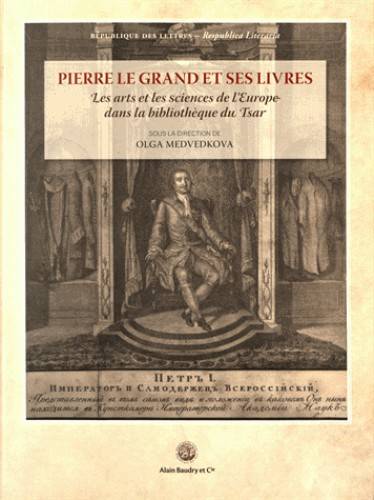 Pierre Le Grand et ses livres, Les arts et les sciences de l'europe dans la bibliothèque du tsar Olga Medvedkova