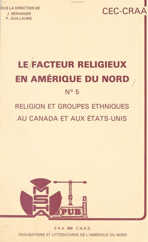 Le facteur religieux en Amérique du Nord (5). Religion et groupes ethniques au Canada et aux États-Unis. Actes du Colloque des 25 et 26 novembre 1983 Centre de recherches sur l'Amérique anglophone