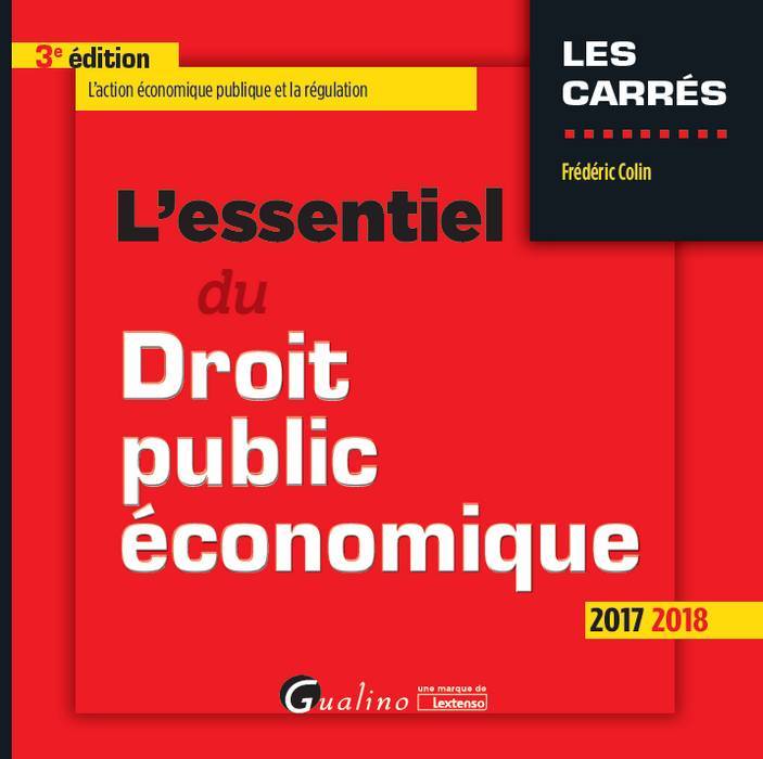 Livres Économie-Droit-Gestion Droit Généralités L'essentiel du droit public économique / 2017-2018 : l'action économique publique et la régulation Frédéric Colin