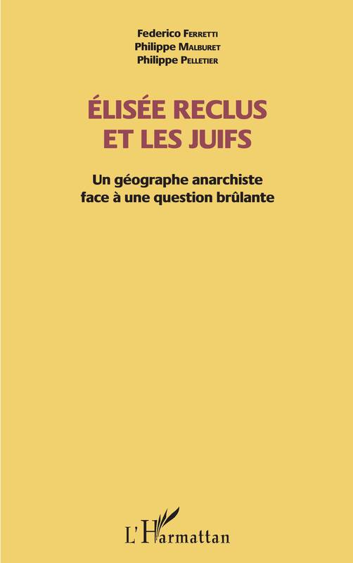 Livres Spiritualités, Esotérisme et Religions Religions Judaïsme Elisée Reclus et les Juifs, Un géographe anarchiste face à une question brûlante Philippe Pelletier