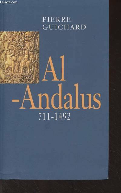 Al-Andalus : 711-1492, 711-1492 Pierre Guichard