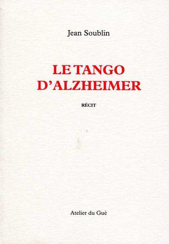 Livres Littérature et Essais littéraires Essais Littéraires et biographies Biographies et mémoires Le tango d'Alzheimer Jean Soublin