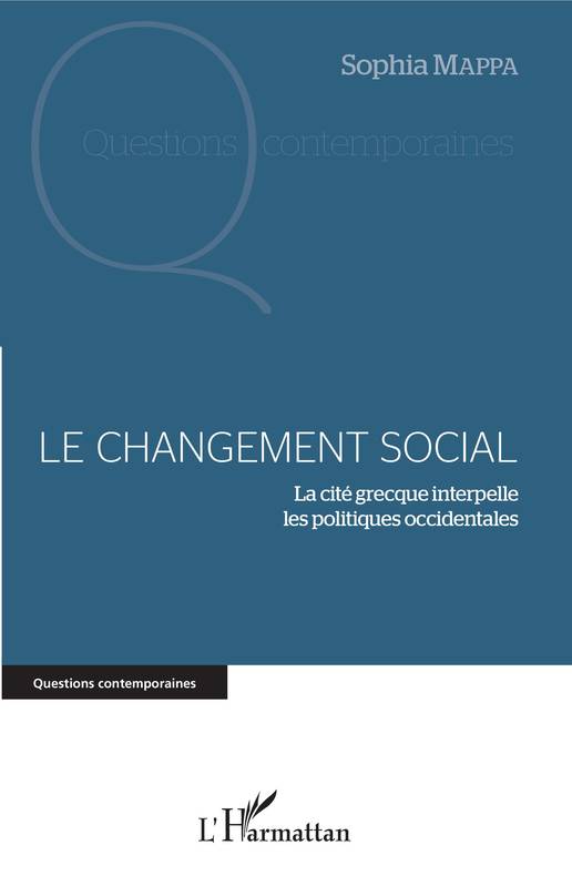 Livres Sciences Humaines et Sociales Sciences politiques Le changement social, La cité grecque interpelle les politiques occidentales Sophia Mappa