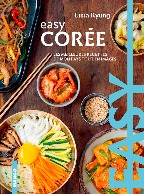Easy Corée, Les meilleures recettes de mon pays tout en images Luna Kyung