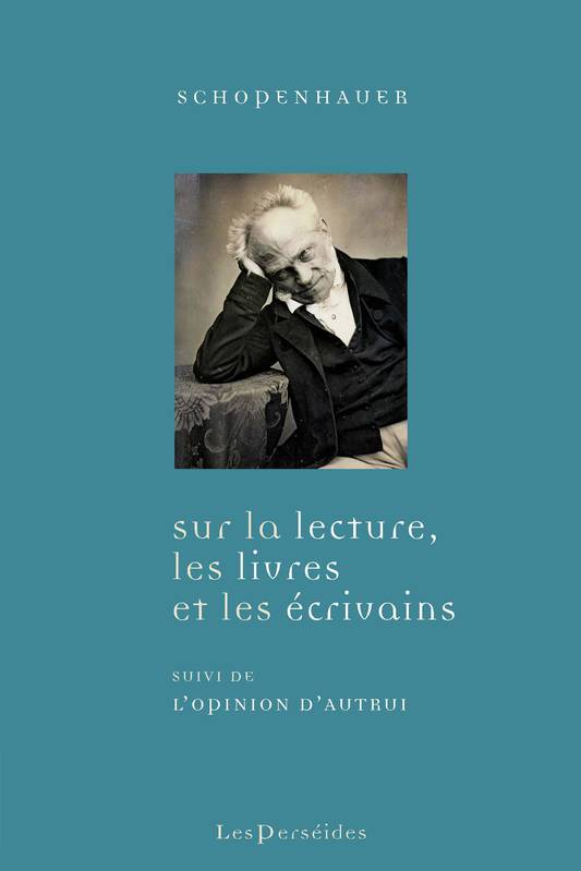 Livres Sciences Humaines et Sociales Philosophie Sur la lecture, les livres et les écrivains; L'opinion d'autrui Arthur Schopenhauer