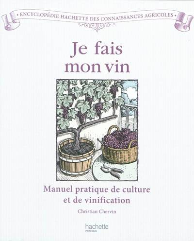 Je fais mon vin, Manuel pratique de culture et de vinification