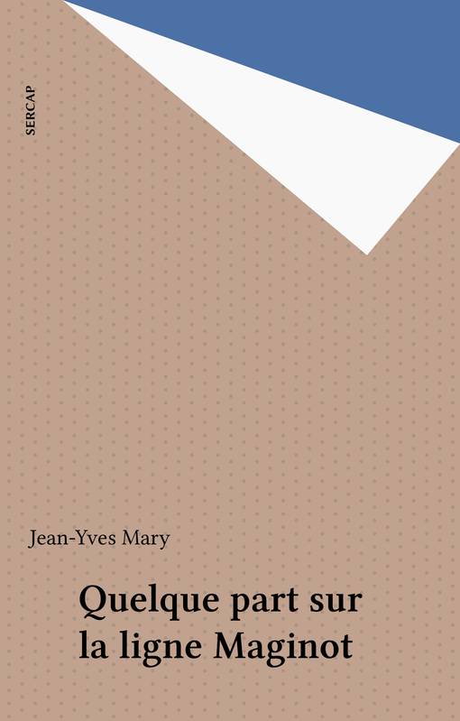 Quelque part sur la ligne Maginot Jean-Yves Mary