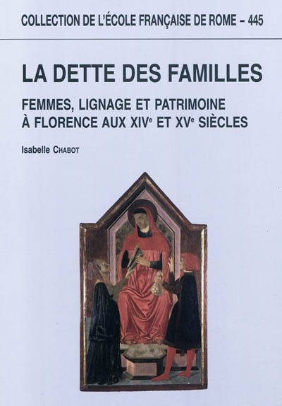 la dette des familles : femmes, lignage et patrimoine a florence aux xive et xve, FEMMES, LIGNAGE ET PATRIMOINE A FLORENCE AUX XIVE ET XVE SIECLES